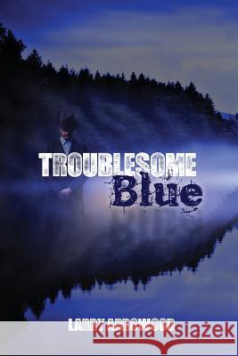 Troublesome Blue Larry M. Arrowood 9780989229111 Woodsong (Formally Prince of Peace Publishers - książka