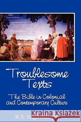 Troublesome Texts: The Bible in Colonial and Contemporary Culture Sugirtharajah, R. S. 9781906055387 Sheffield Phoenix Press Ltd - książka