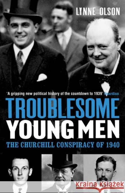 Troublesome Young Men: The Churchill Conspiracy of 1940 Lynne Olson 9780747585480 Bloomsbury Publishing PLC - książka