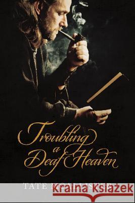 Troubling a Deaf Heaven Tate McAllister 9781502990150 Createspace - książka