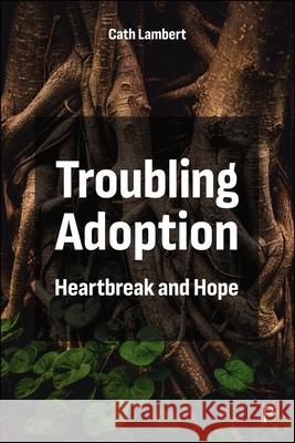 Troubling Adoption: Heartbreak and Hope Cath (The University of Warwick, UK) Lambert 9781447371946 Policy Press - książka