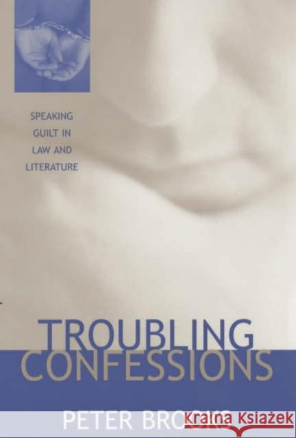 Troubling Confessions: Speaking Guilt in Law and Literature Brooks, Peter 9780226075860 University of Chicago Press - książka