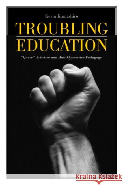 Troubling Education: Queer Activism and Antioppressive Pedagogy Kumashiro, Kevin 9780415933124 Falmer Press - książka