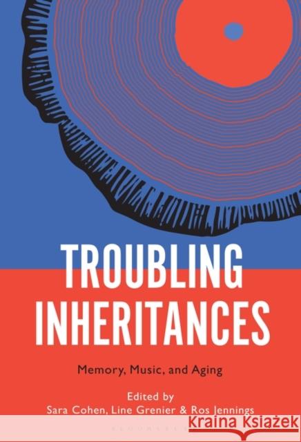 Troubling Inheritances: Memory, Music, and Aging Sara Cohen Line Grenier Ros Jennings 9781501369544 Bloomsbury Academic - książka