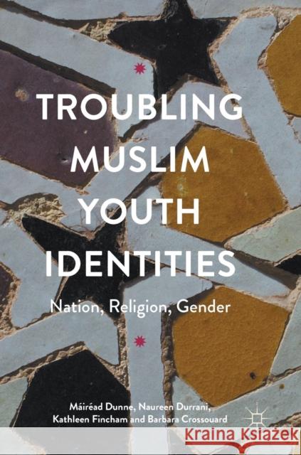 Troubling Muslim Youth Identities: Nation, Religion, Gender Dunne, Máiréad 9780230348370 Palgrave MacMillan - książka