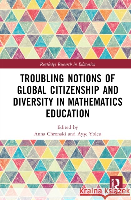 Troubling Notions of Global Citizenship and Diversity in Mathematics Education Anna Chronaki Ayşe Yolcu 9780367672942 Routledge - książka