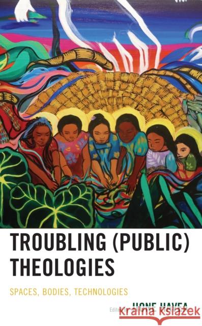 Troubling (Public) Theologies: Spaces, Bodies, Technologies Jione Havea Peter Cruchley Jasmine Devadason 9781978714403 Fortress Academic - książka