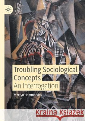 Troubling Sociological Concepts: An Interrogation Martyn Hammersley 9783030516468 Palgrave MacMillan - książka