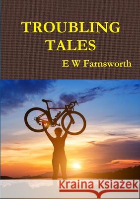Troubling Tales E. W. Farnsworth 9780244319106 Lulu.com - książka