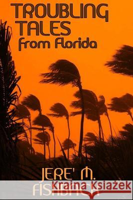 Troubling Tales from Florida Jere' M. Fishback 9781494400651 Createspace - książka