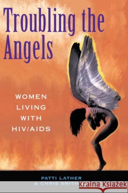 Troubling The Angels : Women Living With Hiv/aids Patti Lather Patricia A. Lather Chris Smithies 9780813390161 Westview Press - książka
