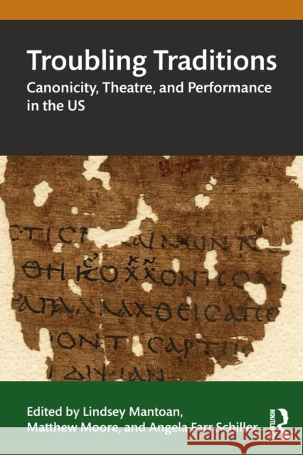 Troubling Traditions: Canonicity, Theatre, and Performance in the Us Lindsey Mantoan Matthew Moore Angela Farr Schiller 9780367468309 Routledge - książka