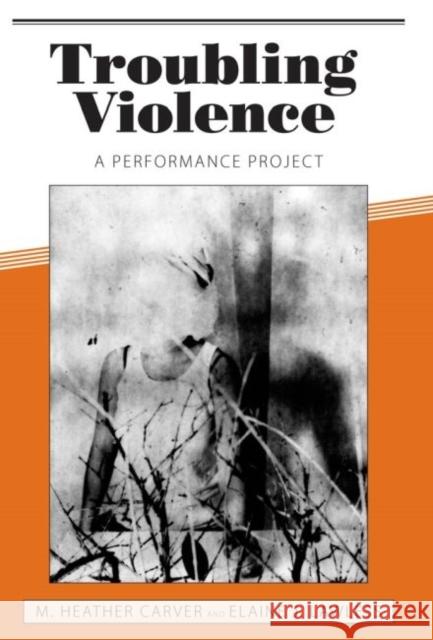 Troubling Violence: A Performance Project Carver, M. Heather 9781604738698 University Press of Mississippi - książka