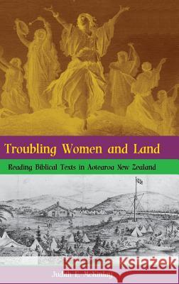Troubling Women and Land: Reading Biblical Texts in Aotearoa New Zealand Judith E. McKinlay 9781909697324 Sheffield Phoenix Press Ltd - książka