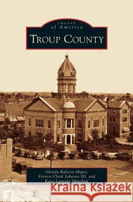 Troup County Glenda Ralston Major, Forrest Clark Johnson, III, Kaye Lanning Minchew 9781531632915 Arcadia Publishing Library Editions - książka