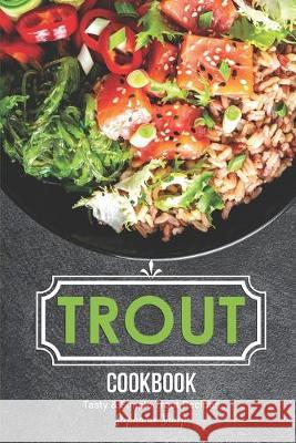 Trout Cookbook: Tasty & Simple Trout Recipes Stephanie Sharp 9781688125889 Independently Published - książka