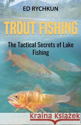 Trout Fishing: The Tactical Secrets of Lake Fishing (3rd Printing) Ed Rychkun 9780888393388 Hancock House Publishers Ltd ,Canada - książka