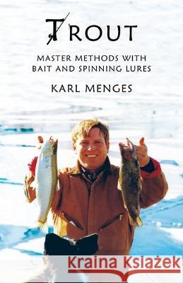 Trout: Master Methods with Bait and Spinning Lures Lucinda Azami Karl Menges 9781688443945 Independently Published - książka