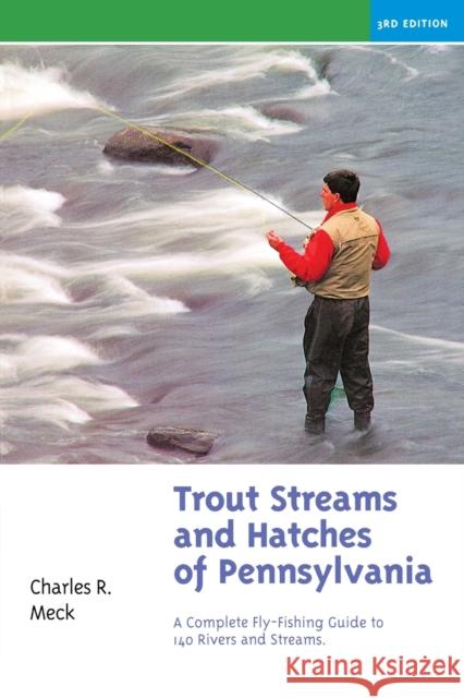 Trout Streams and Hatches of Pennsylvania: A Complete Fly-Fishing Guide to 140 Streams Charles R. Meck 9780881504538 Countryman Press - książka