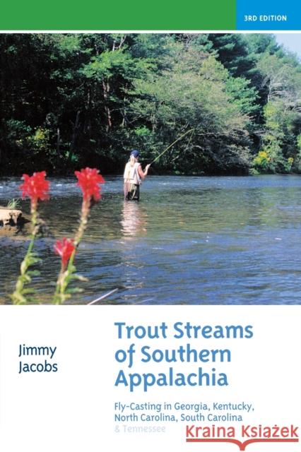 Trout Streams of Southern Appalachia: Fly-Casting in Georgia, Kentucky, North Carolina, South Carolina and Tennessee Jimmy Jacobs 9780881508581 Countryman Press - książka