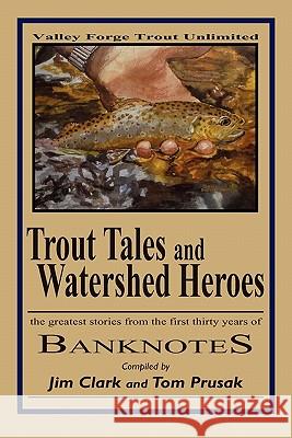 Trout Tales and Watershed Heroes: the greatest stories from the first thirty years of BANKNOTES Clark, Jim 9781456538743 Createspace - książka