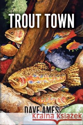 Trout Town Dave Ames   9798822904293 Lodgepole Press - książka