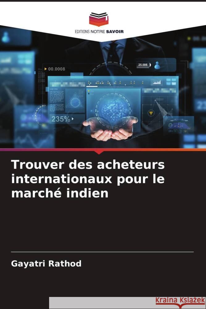 Trouver des acheteurs internationaux pour le marché indien Rathod, Gayatri 9786204494289 Editions Notre Savoir - książka