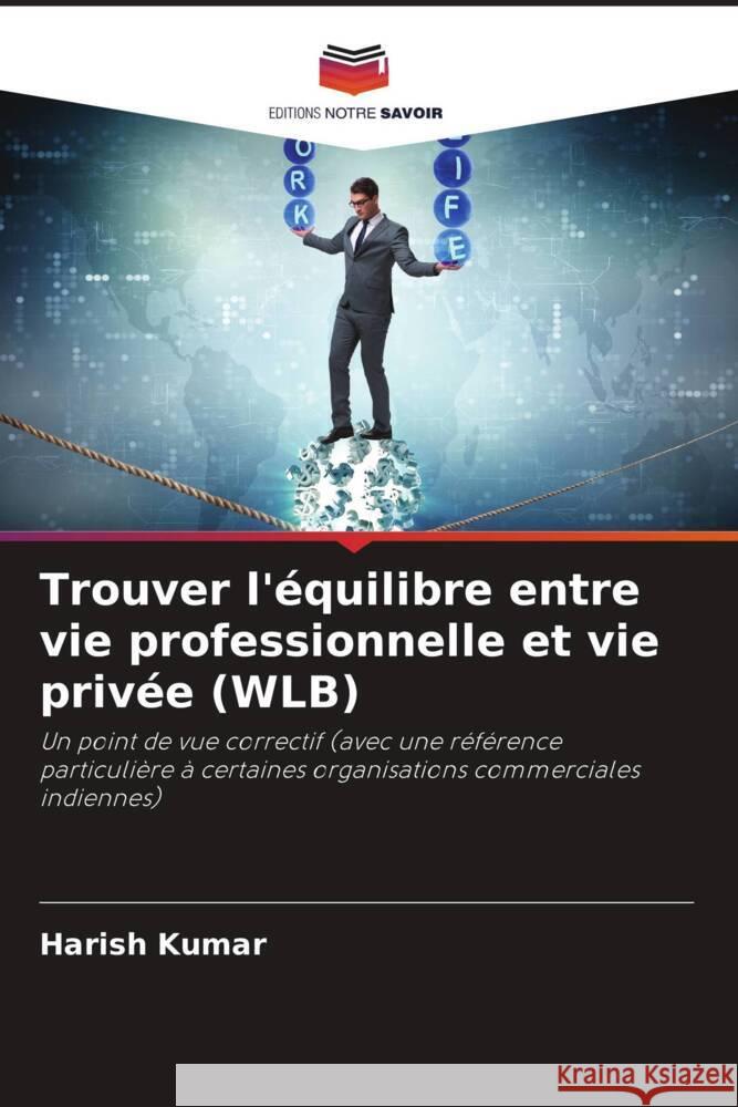 Trouver l'?quilibre entre vie professionnelle et vie priv?e (WLB) Harish Kumar 9786207063413 Editions Notre Savoir - książka