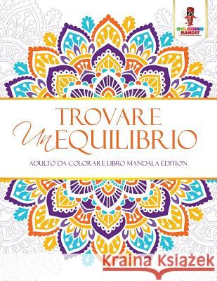 Trovare Un Equilibrio: Adulto Da Colorare Libro Mandala Edition Coloring Bandit 9780228209942 Coloring Bandit - książka