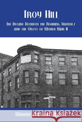 Troy Hill: The Decade Between the Roaring Twenties and the Onset of World War II Miriam Wiener 9780359035922 Lulu.com - książka