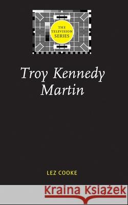 Troy Kennedy Martin Lez Cooke   9780719067037 Manchester University Press - książka