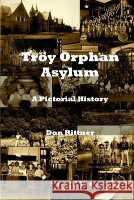 Troy Orphan Asylum: A Pictorial History Don Rittner 9780937666586 New Netherland Press - książka