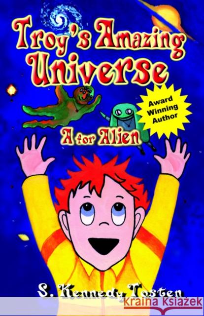 Troy's Amazing Universe: A for Aliens Kennedy Tosten, S. 9781591136729 Booklocker.com - książka