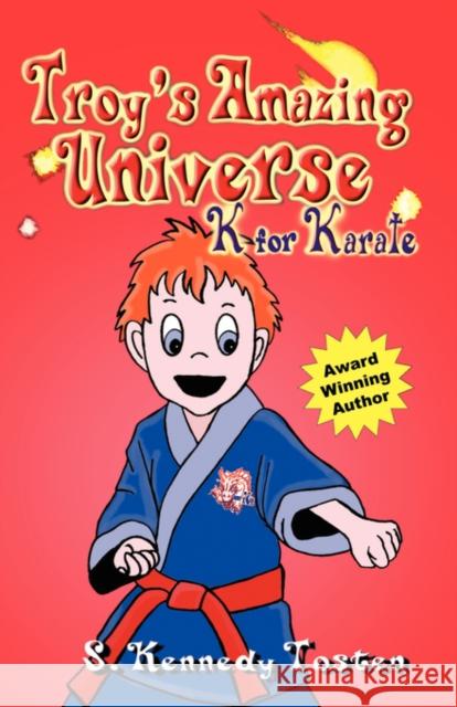 Troy's Amazing Universe: K for Karate Tosten, Sharon K. 9780974318523 Booklocker.com - książka