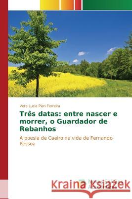 Três datas: entre nascer e morrer, o Guardador de Rebanhos Pian Ferreira Vera Lucia 9783639831542 Novas Edicoes Academicas - książka