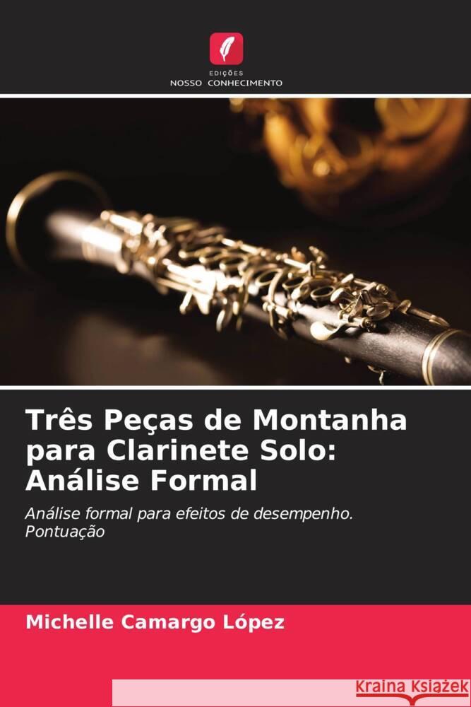 Três Peças de Montanha para Clarinete Solo: Análise Formal Camargo López, Michelle 9786207048748 Edições Nosso Conhecimento - książka