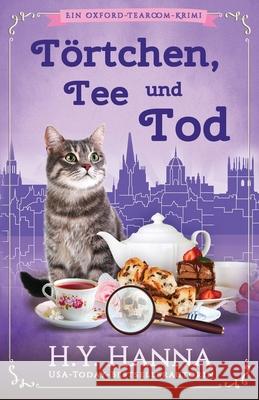 Törtchen, Tee und Tod: Ein Oxford-Tearoom-Krimi 1 Hanna, H. y. 9780648419884 H.Y. Hanna - Wisheart Press - książka