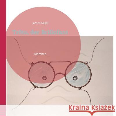 Tr?to, der Brillofant: M?rchen Jochen Nagel 9783750435513 Bod - Books on Demand - książka