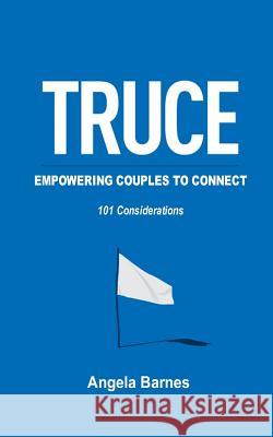 TRUCE ...Empowering Couples to Connect: 101 Considerations Barnes, Angela 9781500429232 Createspace - książka