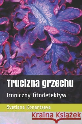 Trucizna grzechu: Ironiczny fitodetektyw Konantseva, Svetlana 9798571604703 Independently Published - książka