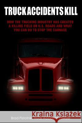 Truck Accidents Kill Brad Pistotnik 9781502753922 Createspace - książka