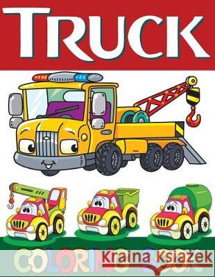 Truck Coloring Book: Kids Truck Coloring Book for Grown-Ups monster truck, Fire Truck, garbage truck and more(Perfect Gift for Kids, Boy, G Russ Focus 9781723398582 Createspace Independent Publishing Platform - książka