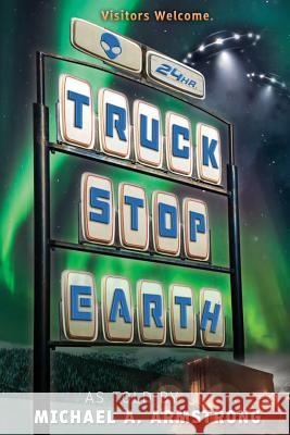 Truck Stop Earth Michael a. Armstrong 9780997531015 Perseid Press - książka