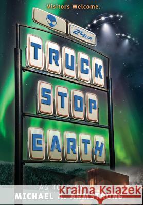 Truck Stop Earth Michael A Armstrong (Science Fiction Writers of America) 9780997531022 Perseid Press - książka