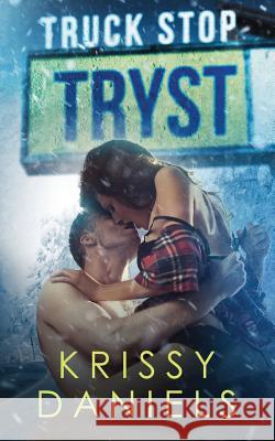 Truck Stop Tryst Krissy Daniels 9780578424682 Kiss Me Dizzy Books - książka