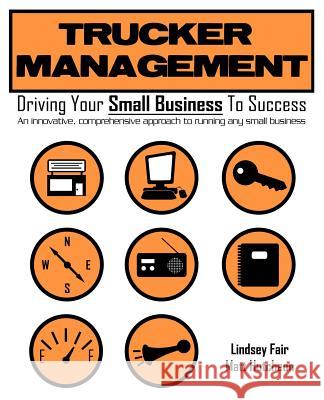 Trucker Management: Driving Your Small Business to Success Fair, Lindsey 9780595462711 iUniverse - książka