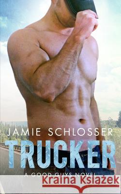 Trucker (The Good Guys Book 1) Jamie Schlosser 9781535204958 Createspace Independent Publishing Platform - książka