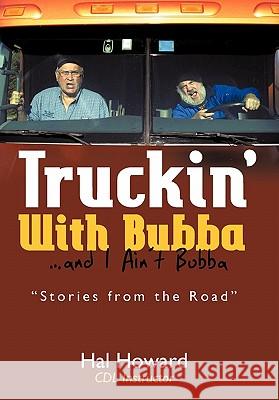 Truckin' with Bubba ... and I Ain't Bubba Hal Howard 9781450273831 iUniverse - książka