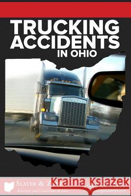Trucking Accidents in Ohio: What You Need to Know If You Are Injured in a Truck Accident and What You Can Do about It Slater &. Zur 9781523935840 Createspace Independent Publishing Platform - książka