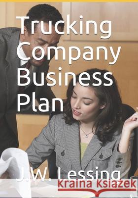 Trucking Company Business Plan J. W. Lessing 9781981092185 Independently Published - książka